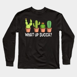 What Up Succa Cactus Gift Long Sleeve T-Shirt